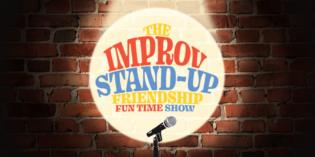 The Improv Stand-Up Friendship Fun Time Show